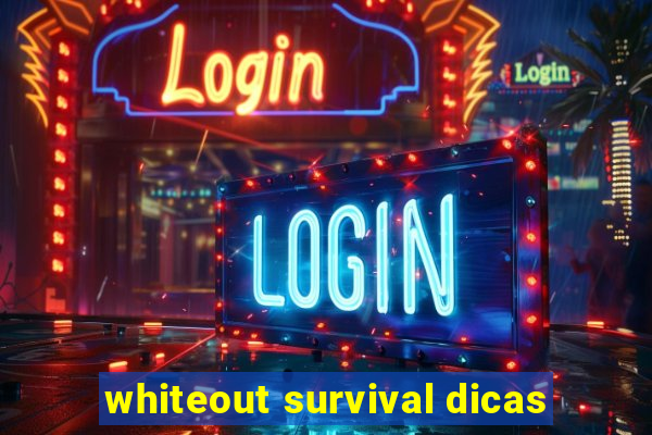 whiteout survival dicas